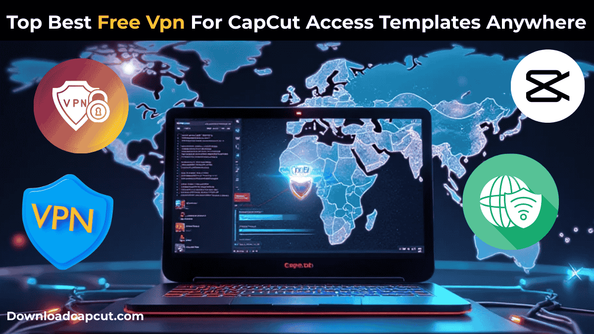 Best VPN for CapCut Templates 2025 Unlock Global Editing: